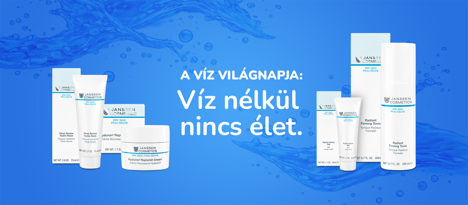 Víz nélkül nincs élet. Hidratálás nélkül nincs ragyogó bőr – fedezd fel a DRY SKIN termékcsaládot!